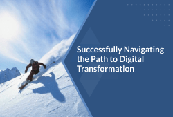 Successfully Navigating the Path to Digital Transformation