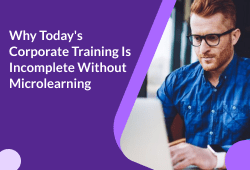Why Today's Corporate Training Is Incomplete Without Microlearning